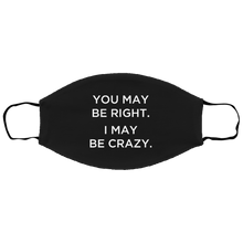 Load image into Gallery viewer, Cuomo Sapiens 3-ply protective face mask, in black, featuring white type that reads 'You may be right. I may be crazy.'