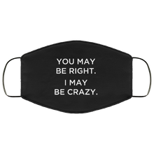Load image into Gallery viewer, Cuomo Sapiens 3-ply protective face mask, in black, featuring white type that reads 'You may be right. I may be crazy.'