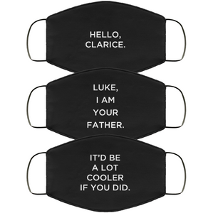 Three vertically-stacked face masks in black, with white type. The first reads, 'Hello, Clarice.' The second reads, 'Luke, I am you father.' The third reads, 'It'd be a lot cooler if you did.'