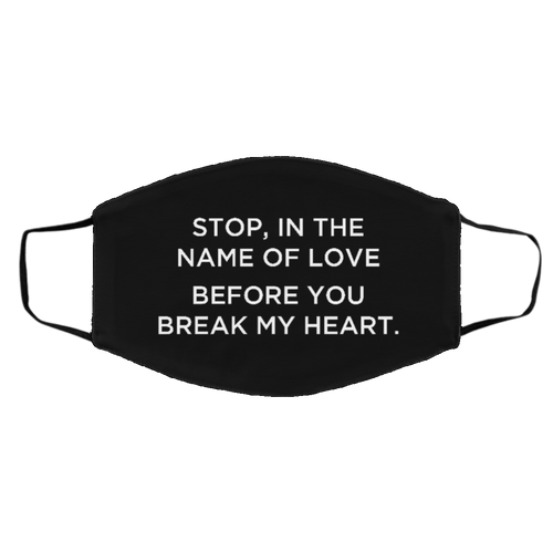 Cuomo Sapiens 2-ply protective face mask, in black, featuring white type that reads 'Stop, in the name of love before you break my heart.'