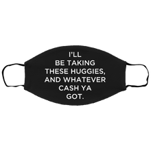 Load image into Gallery viewer, Cuomo Sapiens 3-ply protective face mask, in black, featuring white type that reads &#39;I&#39;ll be taking these Huggies, and whatever cash ya got.&#39;
