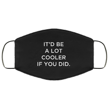 Load image into Gallery viewer, Cuomo Sapiens 2-ply protective face mask, in black, featuring white type that reads &#39;It&#39;d be a lot cooler if you did.&#39;
