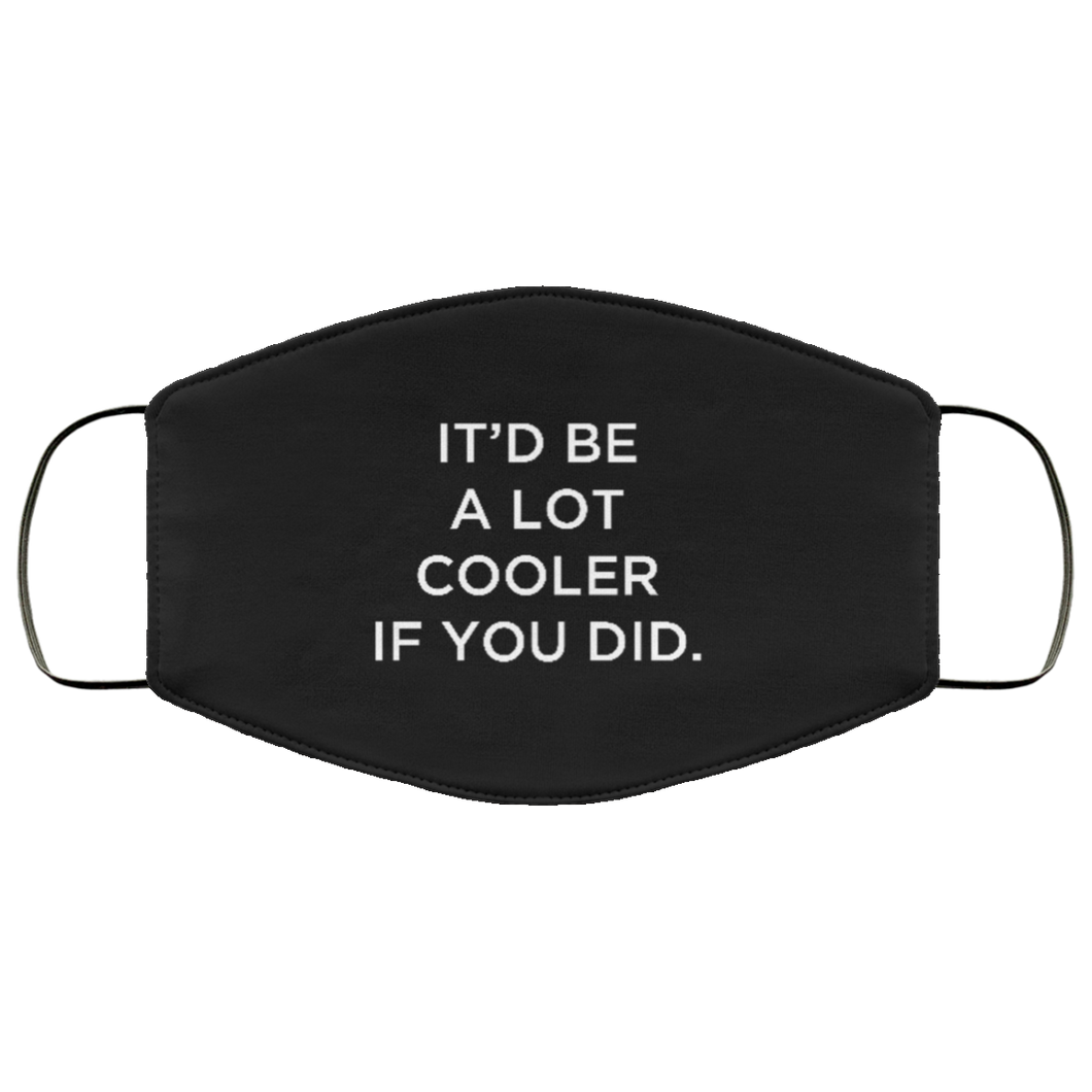 Cuomo Sapiens 2-ply protective face mask, in black, featuring white type that reads 'It'd be a lot cooler if you did.'