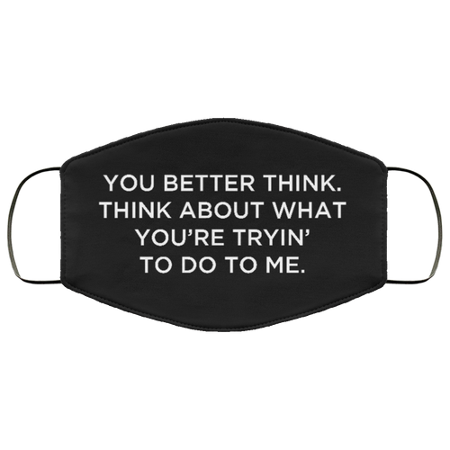 Cuomo Sapiens 3-ply protective face mask, in black, featuring white type that reads 'You better think. Think about what you're trying to do to me.'