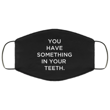 Load image into Gallery viewer, Cuomo Sapiens 3-ply protective face mask, in black, featuring white type that reads &#39;You have something in your teeth.&#39;

