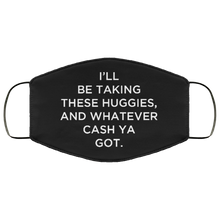 Load image into Gallery viewer, Cuomo Sapiens 3-ply protective face mask, in black, featuring white type that reads &#39;I&#39;ll be taking these Huggies, and whatever cash ya got.&#39;
