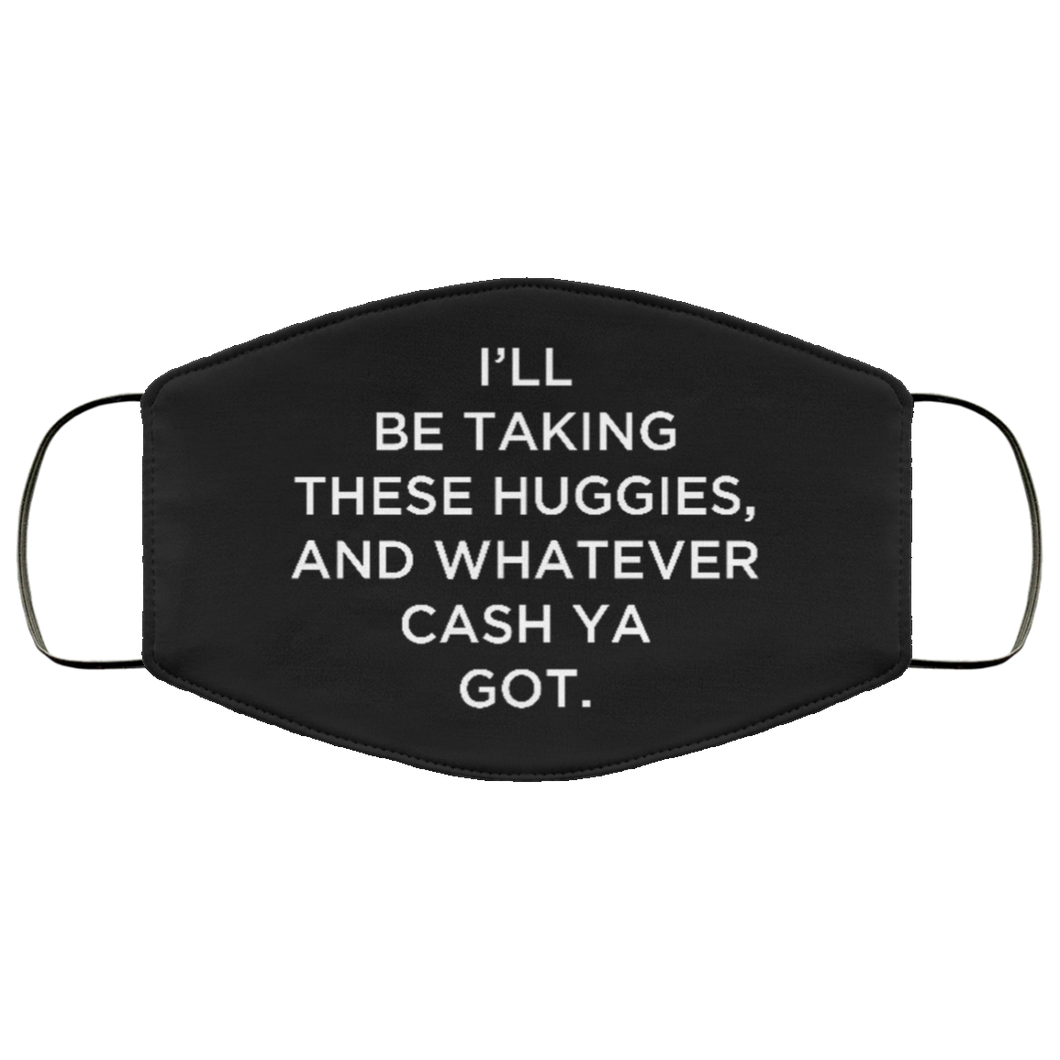Cuomo Sapiens 3-ply protective face mask, in black, featuring white type that reads 'I'll be taking these Huggies, and whatever cash ya got.'